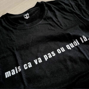 T-shirt Mais ca va pas ou quoi là